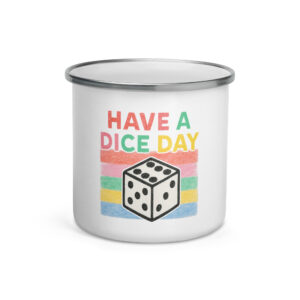 HAVE A DICE DAY - Emailletasse