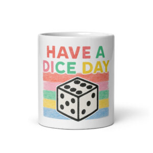 HAVE A DICE DAY - Weiße, glänzende Tasse